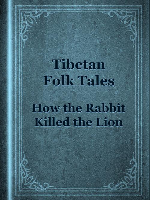 Cover of the book How the Rabbit Killed the Lion by Tibetan Folk Tales, Media Galaxy