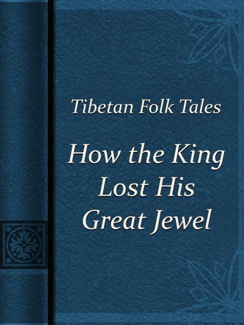Cover of the book How the King Lost His Great Jewel by Tibetan Folk Tales, Media Galaxy