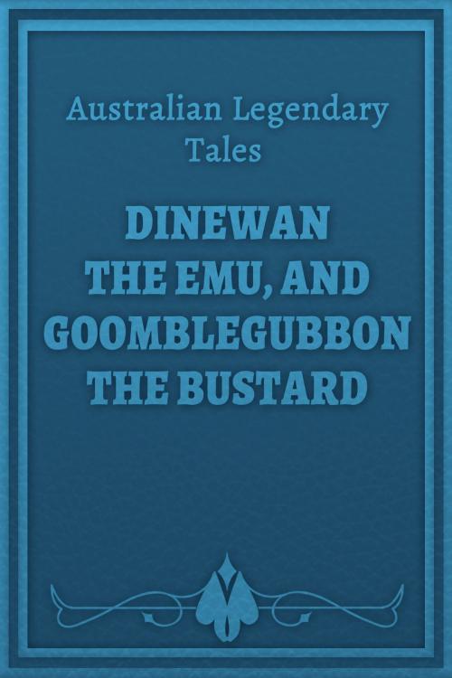 Cover of the book Dinewan the Emu, and Goomblegubbon the Bustard by Australian Legendary Tales, Media Galaxy