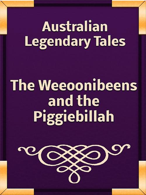 Cover of the book The Weeoonibeens and the Piggiebillah by Australian Legendary Tales, Media Galaxy