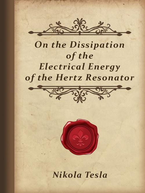 Cover of the book On the Dissipation of the Electrical Energy of the Hertz Resonator by Nikola Tesla, Media Galaxy