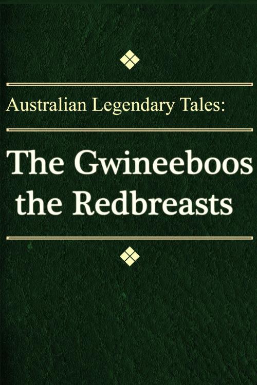 Cover of the book The Gwineeboos the Redbreasts by Australian Legendary Tales, Media Galaxy
