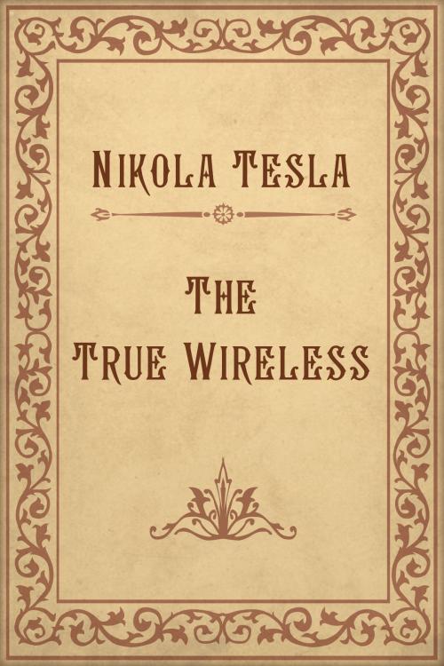 Cover of the book The True Wireless by Nikola Tesla, Media Galaxy