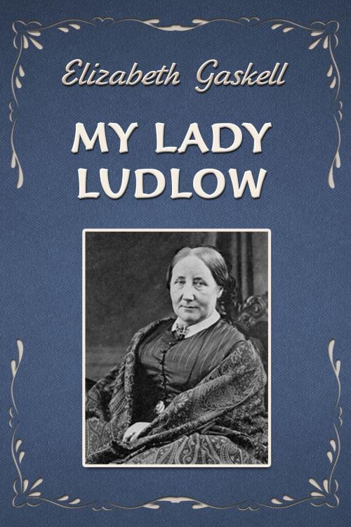 Cover of the book MY LADY LUDLOW by Elizabeth Gaskell, Media Galaxy
