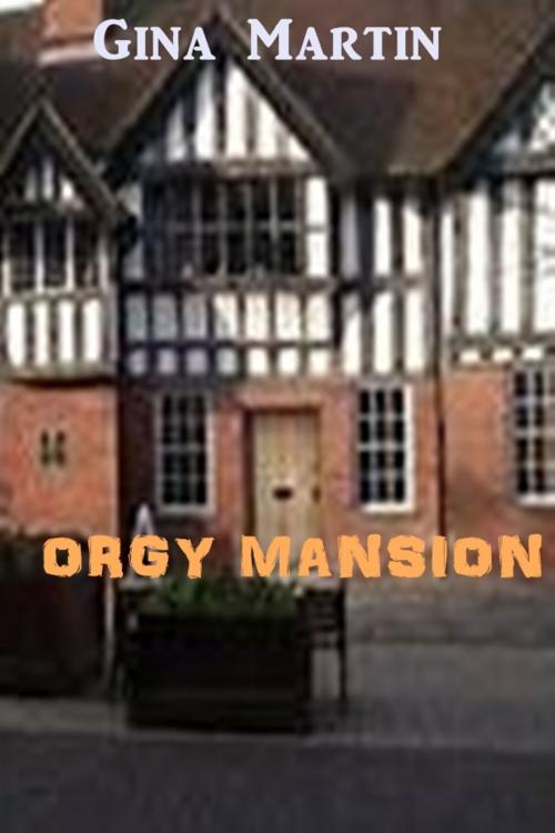Cover of the book Orgy Mansion by Gina Martin, Green Bird Erotica