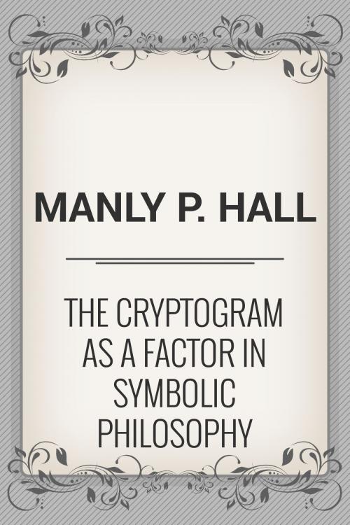 Cover of the book The Cryptogram as a factor in Symbolic Philosophy by Manly P. Hall, Media Galaxy