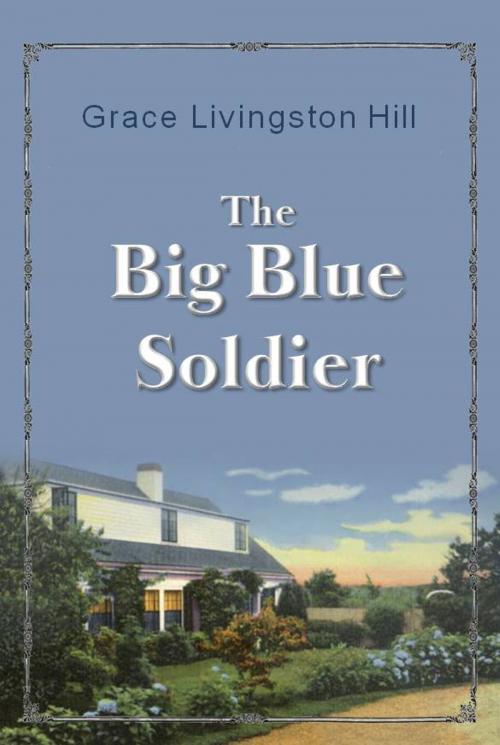 Cover of the book The Big Blue Soldier by Grace Livingston Hill, Anglocentria