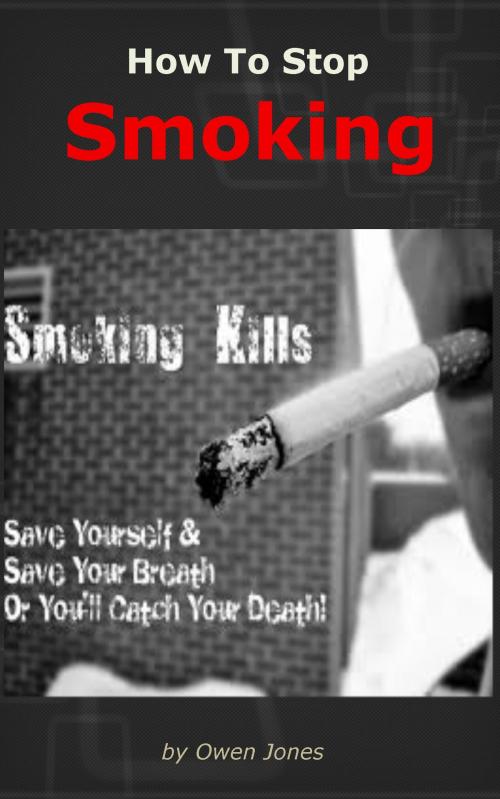 Cover of the book How To Stop Smoking by Owen Jones, Megan Publishing Services