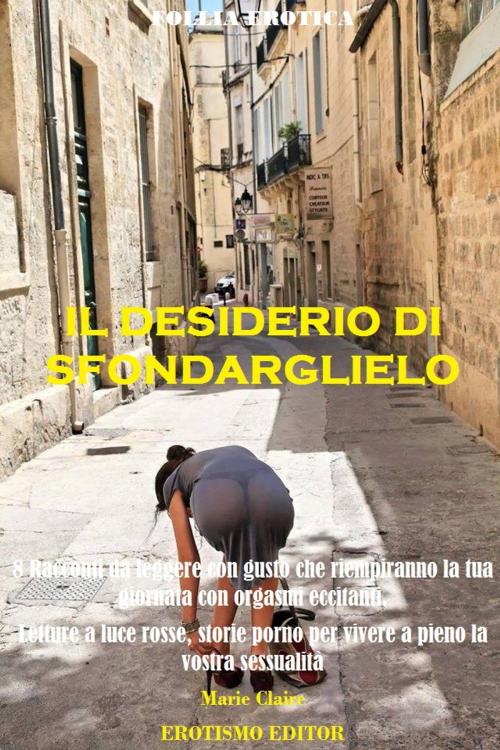 Cover of the book IL DESIDERIO DI SFONDARGLIELO by Marie Claire, erotismo editor