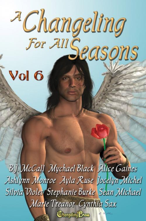Cover of the book A Changeling for All Seasons 6 by Stephanie Burke, Ashlynn Monroe, Sean Michael, Changeling Press LLC