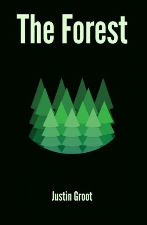 Cover of the book The Forest by Justin Groot, CreateSpace