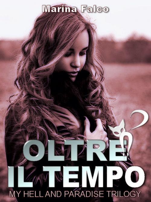 Cover of the book Oltre il tempo by Marina Falco, Self Publishing