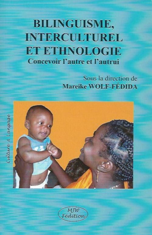 Cover of the book Bilinguisme, interculturel et ethnologie by Mareike WOLF-FEDIDA, MJW Fédition