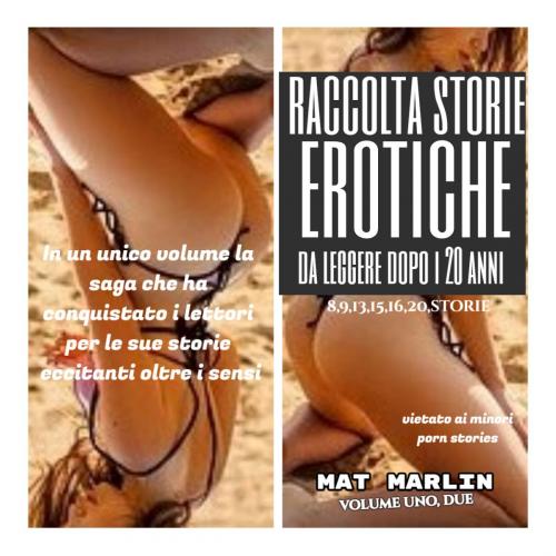 Cover of the book Raccolta Storie Erotiche da leggere dopo i 20 anni (porn stories) by Mat Marlin, Mat Marlin