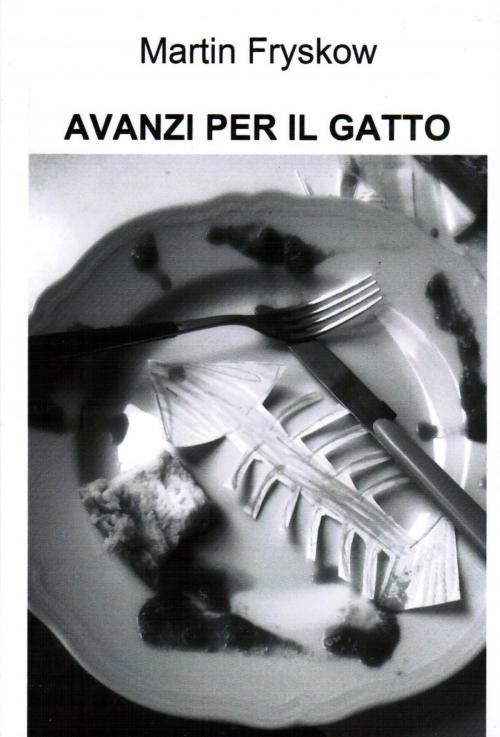 Cover of the book AVANZI PER IL GATTO by Francesco Martinelli, Martin Fryskow