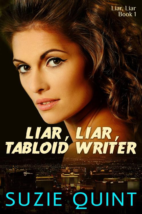 Cover of the book Liar, Liar, Tabloid Writer by Suzie Quint, Suzie Quint