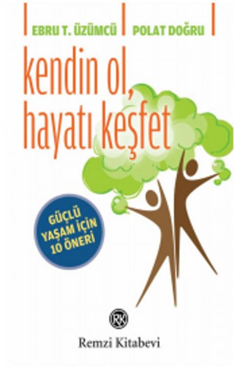 Cover of the book Kendin Ol, Hayatı Keşfet by Ebru T. Üzümcü, Polat Doğru, Remzi Kitabevi