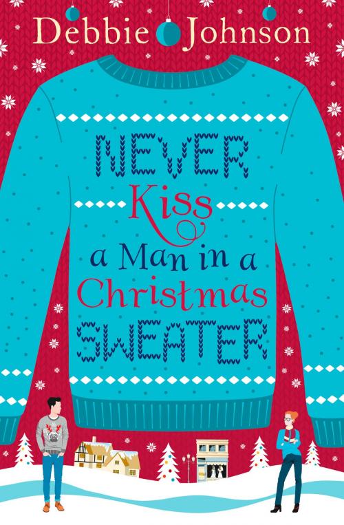 Cover of the book Never Kiss a Man in a Christmas Sweater by Debbie Johnson, HarperCollins Publishers