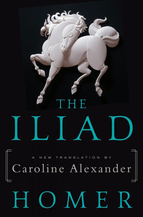 Cover of the book The Iliad by Homer, Caroline Alexander, Ecco