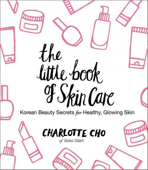 Cover of the book The Little Book of Skin Care by Charlotte Cho, William Morrow