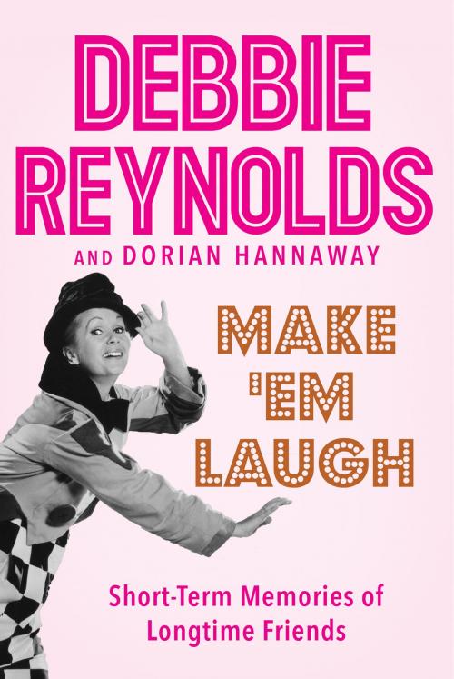 Cover of the book Make 'Em Laugh by Debbie Reynolds, Dorian Hannaway, William Morrow