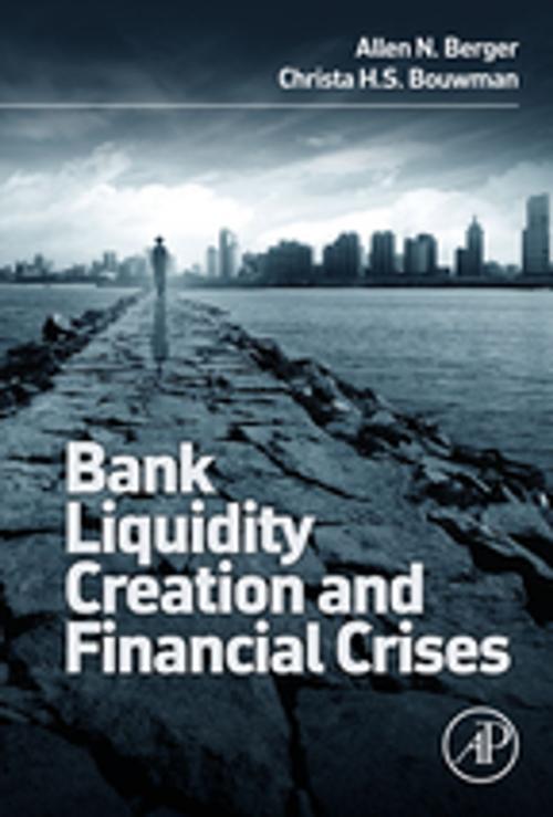 Cover of the book Bank Liquidity Creation and Financial Crises by Christa Bouwman, Allen N. Berger, Elsevier Science