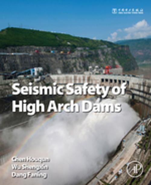 Cover of the book Seismic Safety of High Arch Dams by Houqun Chen, Shengxin Wu, Faning Dang, Elsevier Science
