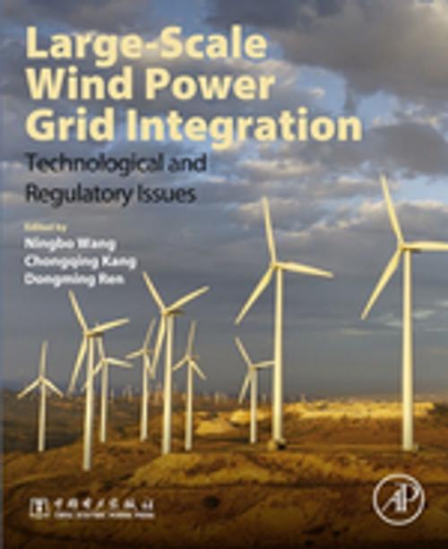 Cover of the book Large-Scale Wind Power Grid Integration by Ningbo Wang, Chongqing Kang, Dongming Ren, Elsevier Science
