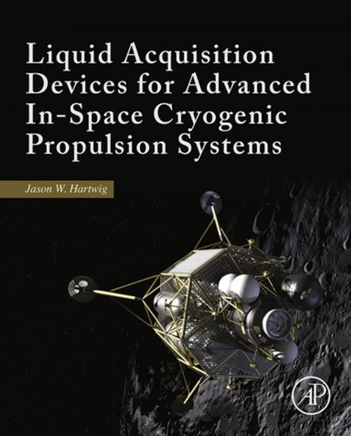 Cover of the book Liquid Acquisition Devices for Advanced In-Space Cryogenic Propulsion Systems by Jason William Hartwig, Elsevier Science
