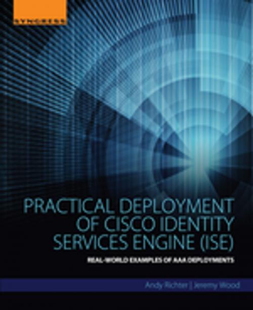 Cover of the book Practical Deployment of Cisco Identity Services Engine (ISE) by Andy Richter, Jeremy Wood, Elsevier Science
