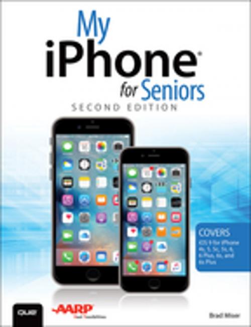 Cover of the book My iPhone for Seniors (Covers iOS 9 for iPhone 6s/6s Plus, 6/6 Plus, 5s/5C/5, and 4s) by Brad Miser, Pearson Education