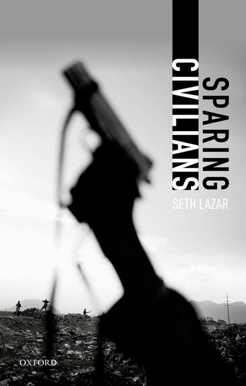 Cover of the book Sparing Civilians by Seth Lazar, OUP Oxford
