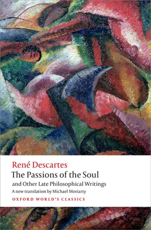Cover of the book The Passions of the Soul and Other Late Philosophical Writings by René Descartes, OUP Oxford