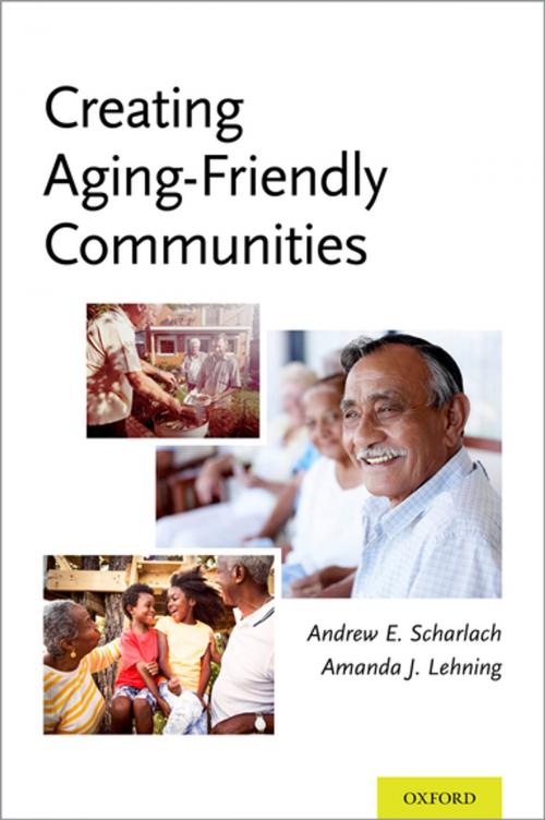 Cover of the book Creating Aging-Friendly Communities by Andrew Scharlach, Amanda Lehning, Oxford University Press