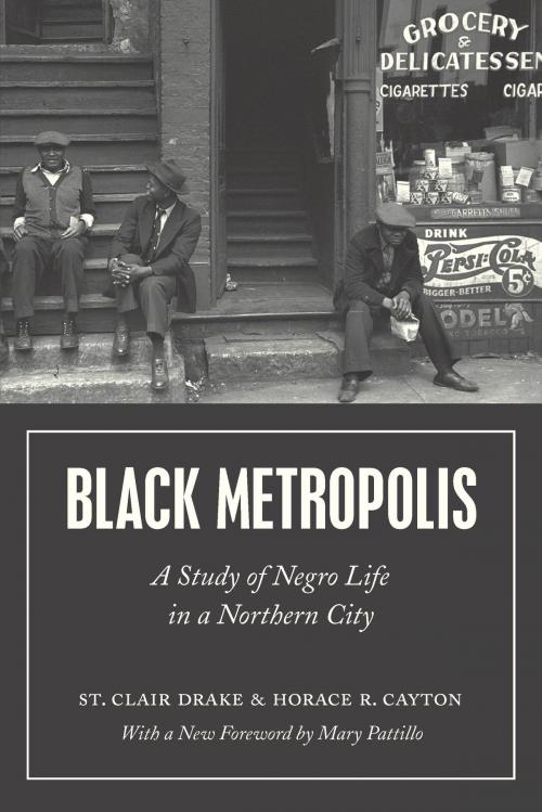 Cover of the book Black Metropolis by St. Clair Drake, Horace R. Cayton, University of Chicago Press