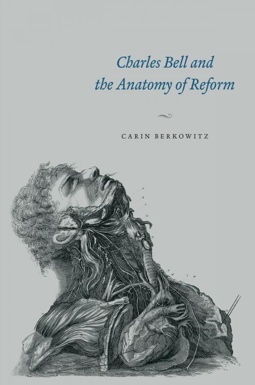 Cover of the book Charles Bell and the Anatomy of Reform by Carin Berkowitz, University of Chicago Press