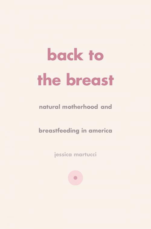 Cover of the book Back to the Breast by Jessica Martucci, University of Chicago Press