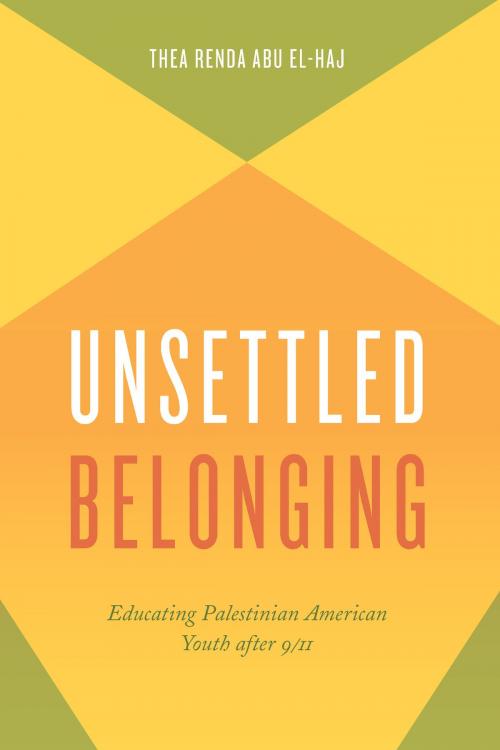 Cover of the book Unsettled Belonging by Thea Renda Abu El-Haj, University of Chicago Press