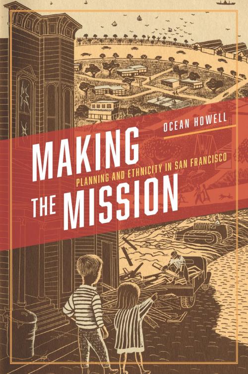 Cover of the book Making the Mission by Ocean Howell, University of Chicago Press