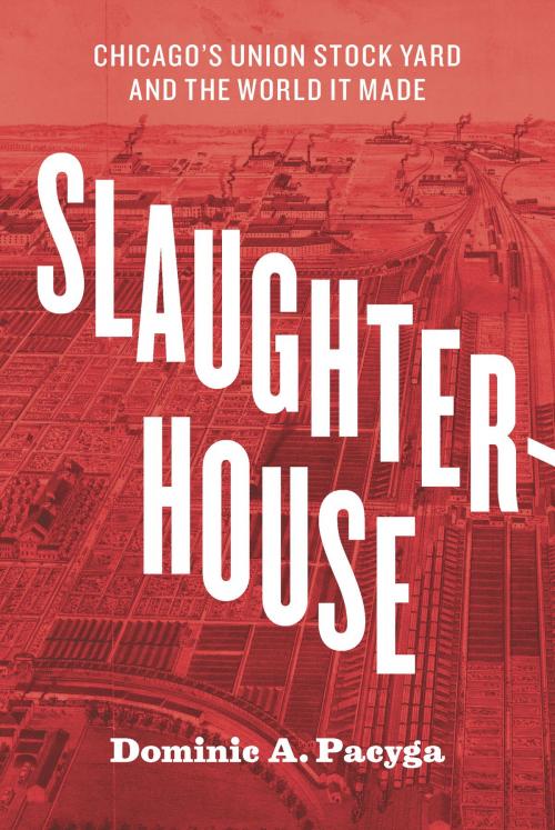 Cover of the book Slaughterhouse by Dominic A. Pacyga, University of Chicago Press