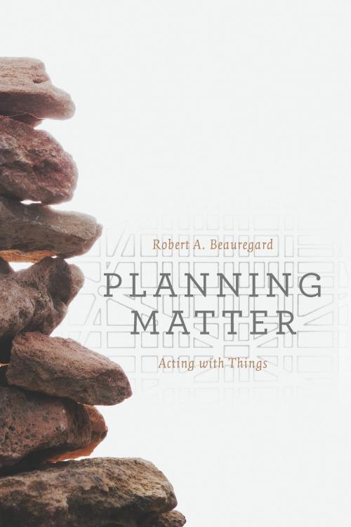 Cover of the book Planning Matter by Robert A. Beauregard, University of Chicago Press