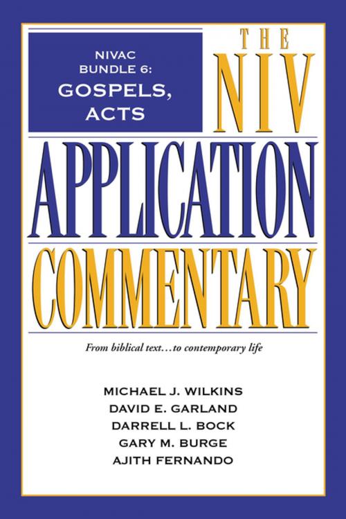 Cover of the book NIVAC Bundle 6: Gospels, Acts by Michael J. Wilkins, David E. Garland, Darrell L. Bock, Gary M. Burge, Ajith Fernando, Zondervan Academic