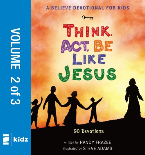 Cover of the book A Believe Devotional for Kids: Think, Act, Be Like Jesus, Vol. 2 by Randy Frazee, Zonderkidz