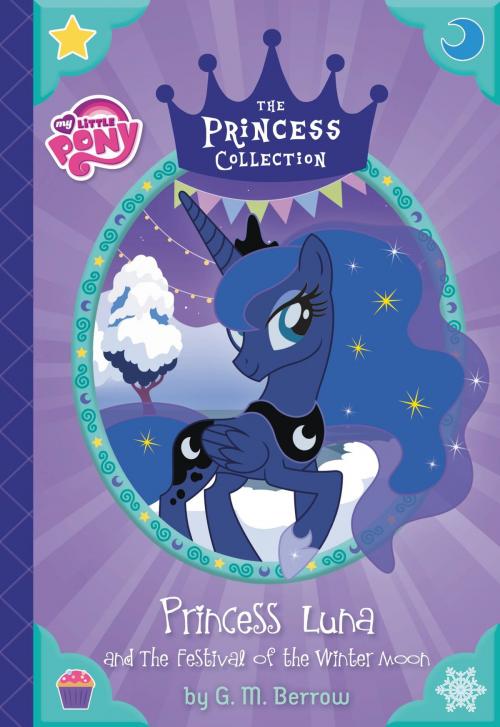 Cover of the book My Little Pony: Princess Luna and The Festival of the Winter Moon by G. M. Berrow, Little, Brown Books for Young Readers