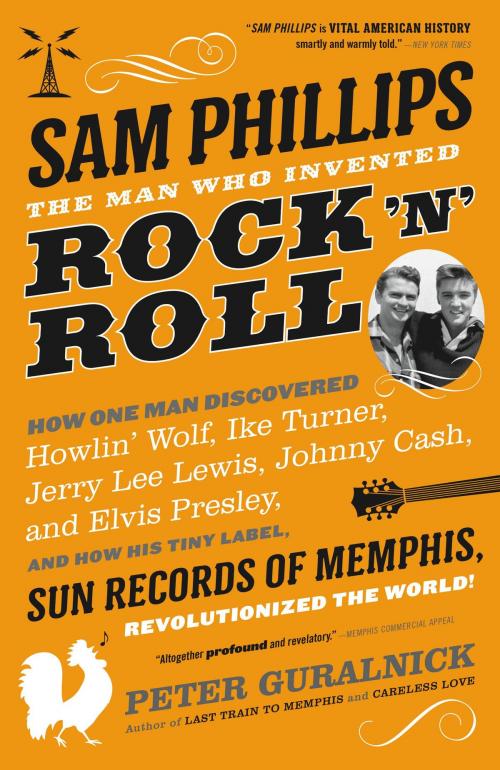 Cover of the book Sam Phillips: The Man Who Invented Rock 'n' Roll by Peter Guralnick, Little, Brown and Company