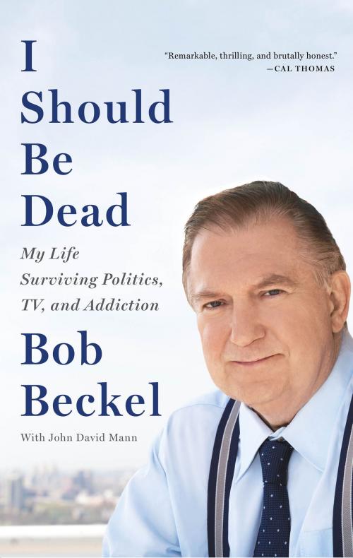 Cover of the book I Should Be Dead by Bob Beckel, Hachette Books