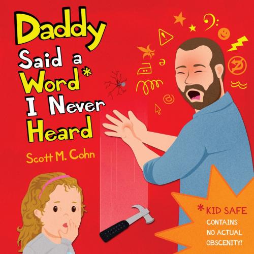 Cover of the book Daddy Said a Word I Never Heard by Scott M. Cohn, Little, Brown Books for Young Readers