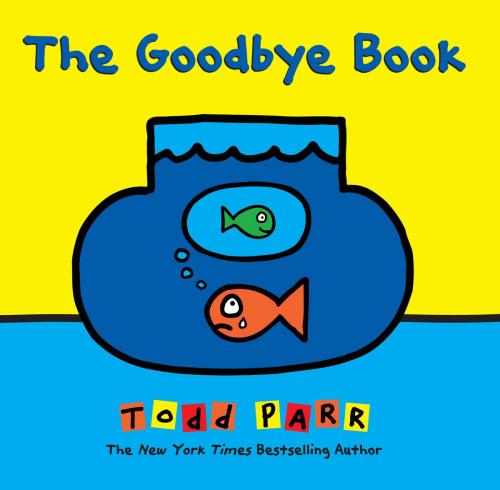 Cover of the book The Goodbye Book by Todd Parr, Little, Brown Books for Young Readers