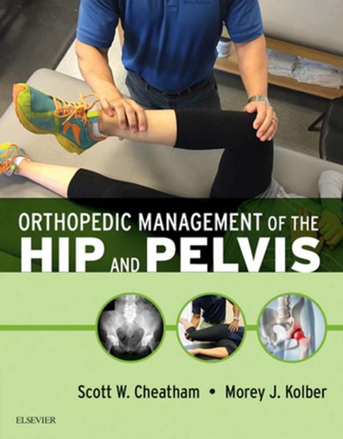 Cover of the book Orthopedic Management of the Hip and Pelvis - E-Book by Scott W. Cheatham, PT, DPT, PhD(c), OCS, ATC, CSCS, Morey J Kolber, PT, PhD, OCS, Cert. MDT, CSCS*D, Elsevier Health Sciences