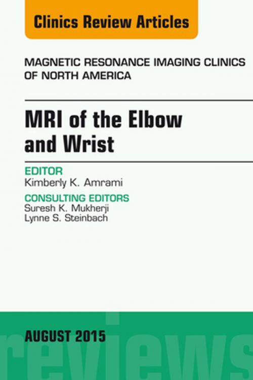 Cover of the book MRI of the Elbow and Wrist, An Issue of Magnetic Resonance Imaging Clinics of North America, E-Book by Kimberly K. Amrami, MD, Elsevier Health Sciences